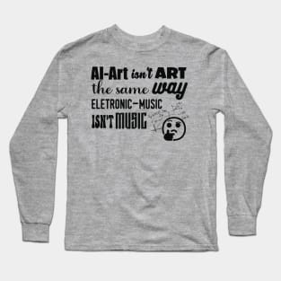 AI-Art Ins't Art The Same Way As... Long Sleeve T-Shirt